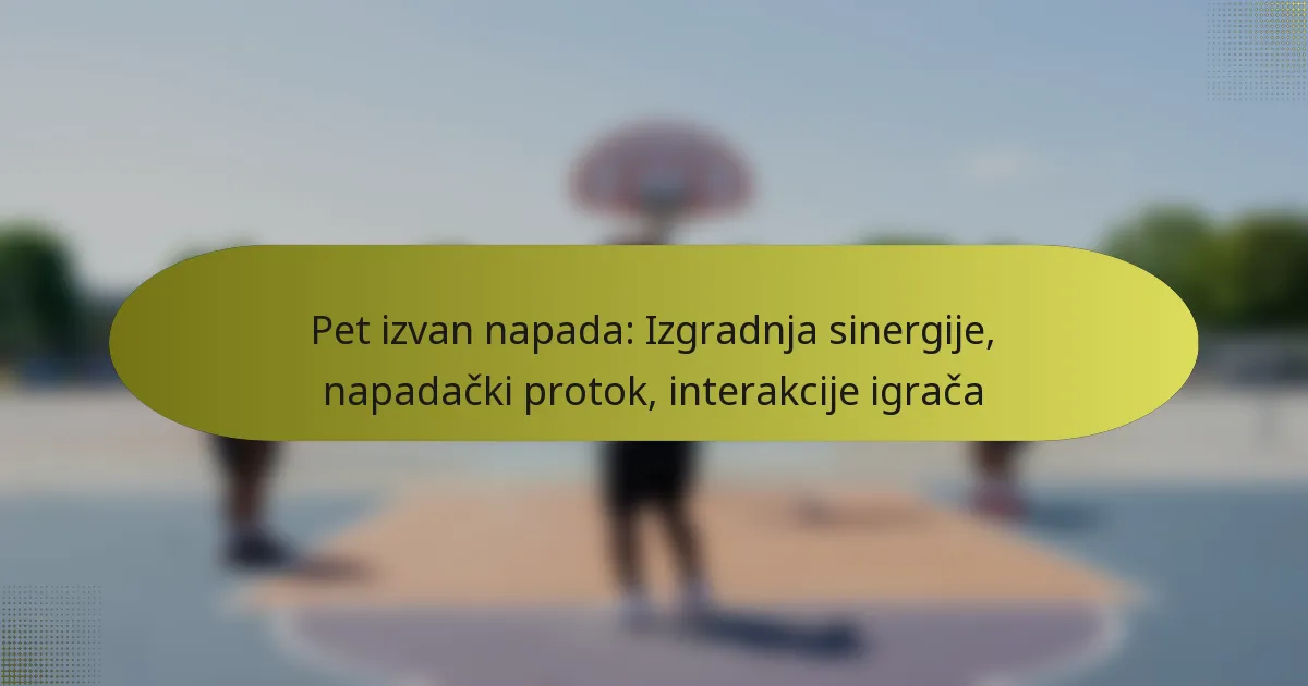 Pet izvan napada: Izgradnja sinergije, napadački protok, interakcije igrača