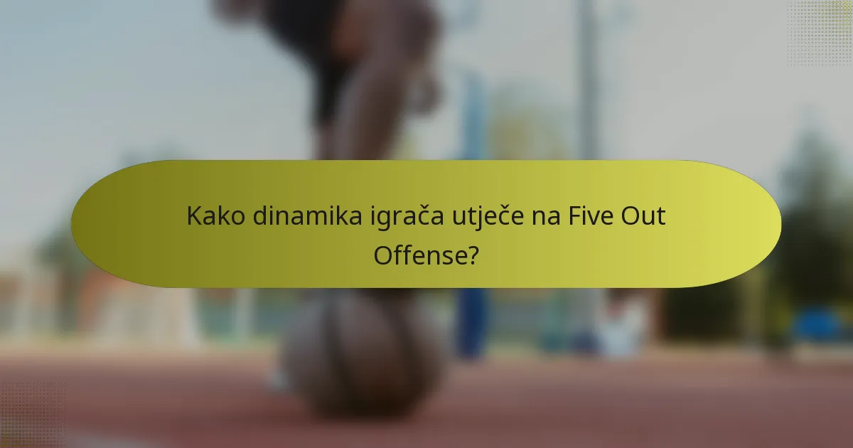 Kako dinamika igrača utječe na Five Out Offense?