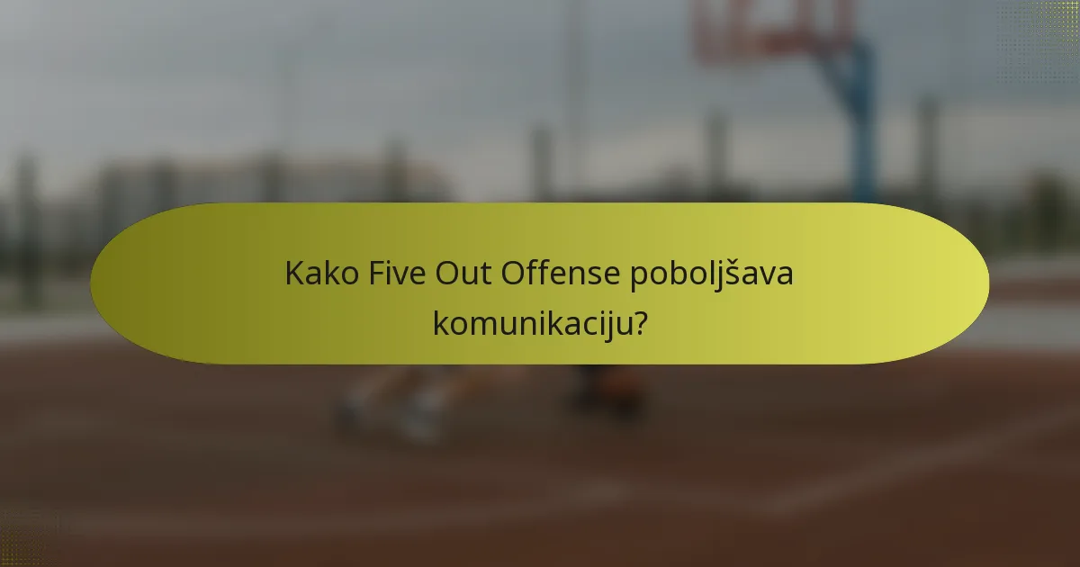 Kako Five Out Offense poboljšava komunikaciju?
