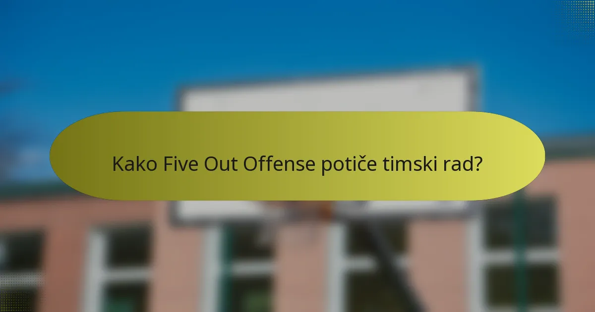 Kako Five Out Offense potiče timski rad?