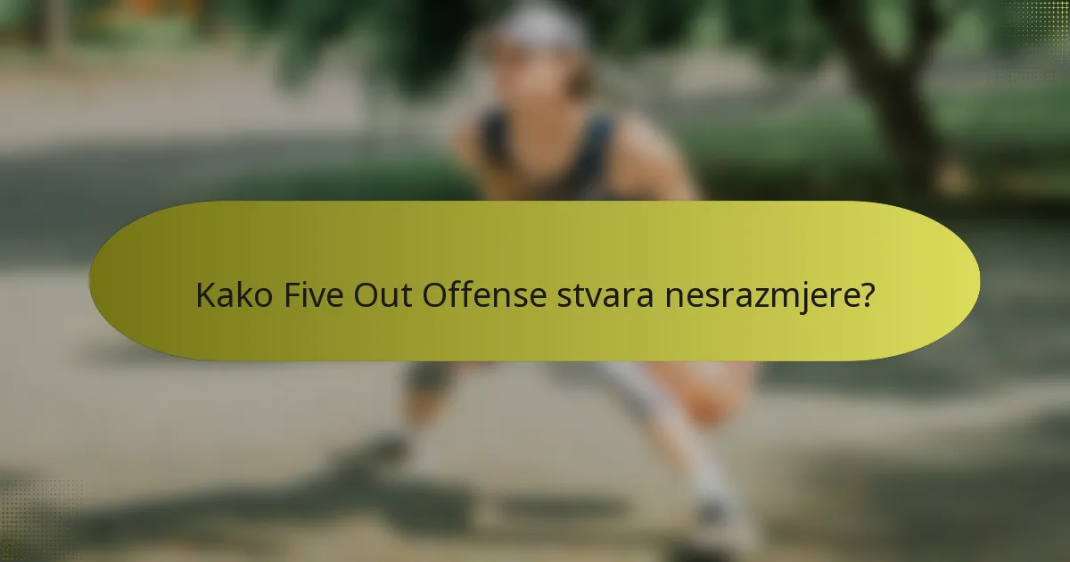 Kako Five Out Offense stvara nesrazmjere?