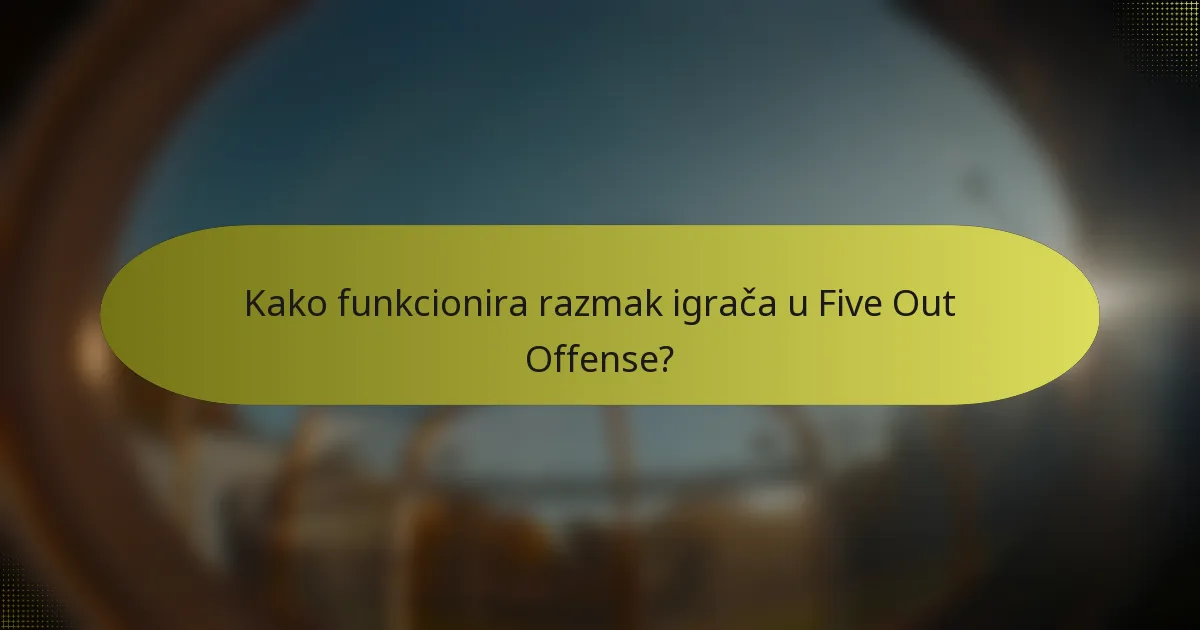 Kako funkcionira razmak igrača u Five Out Offense?