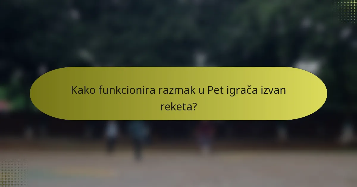 Kako funkcionira razmak u Pet igrača izvan reketa?