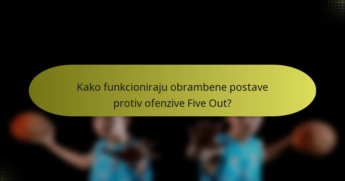 Kako funkcioniraju obrambene postave protiv ofenzive Five Out?