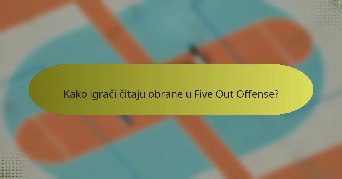 Kako igrači čitaju obrane u Five Out Offense?