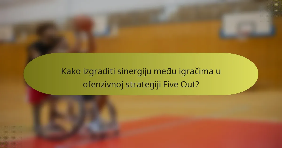 Kako izgraditi sinergiju među igračima u ofenzivnoj strategiji Five Out?