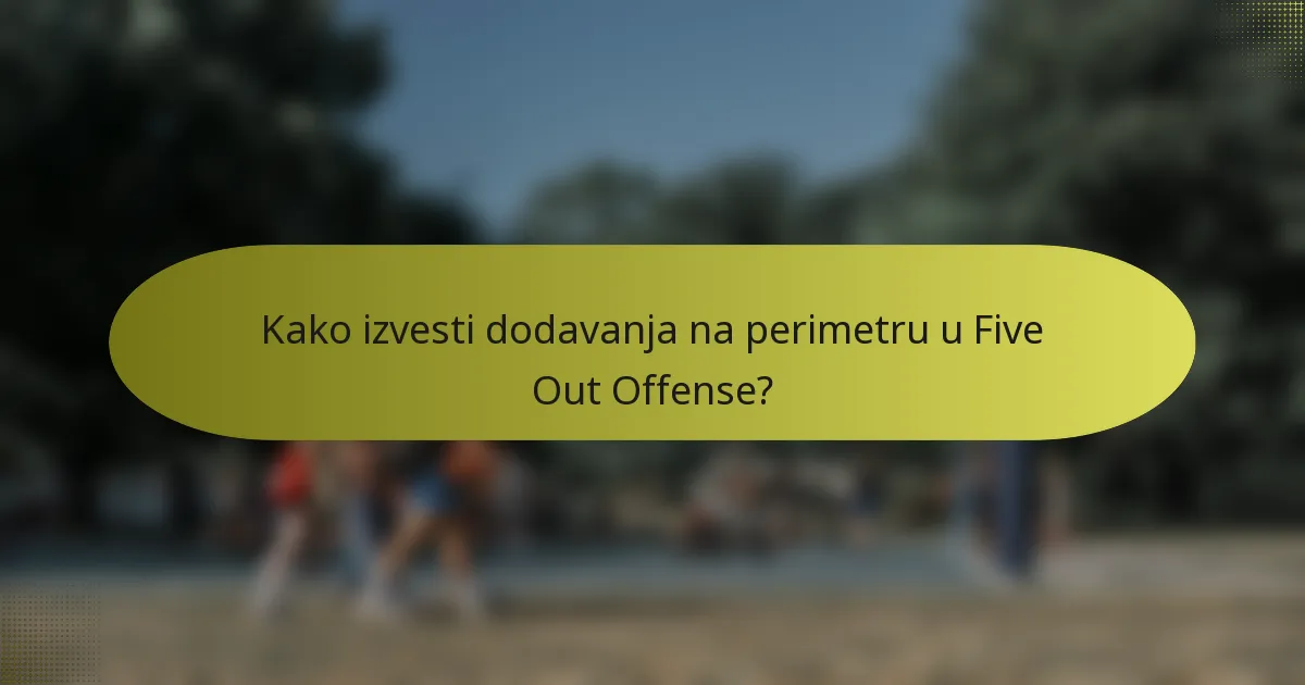 Kako izvesti dodavanja na perimetru u Five Out Offense?