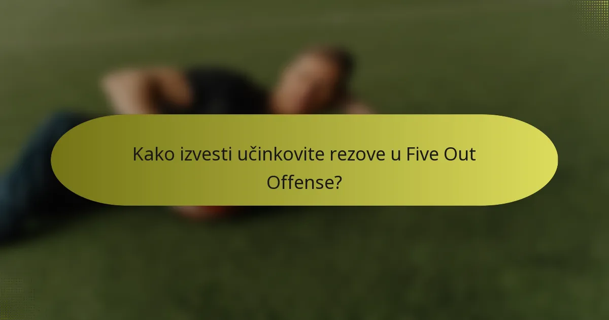 Kako izvesti učinkovite rezove u Five Out Offense?