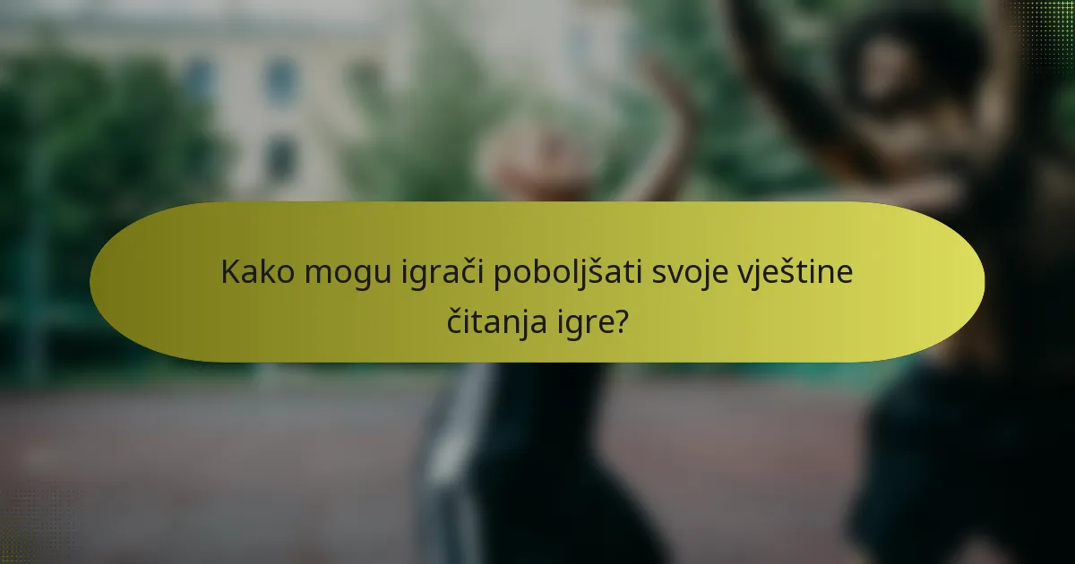 Kako mogu igrači poboljšati svoje vještine čitanja igre?