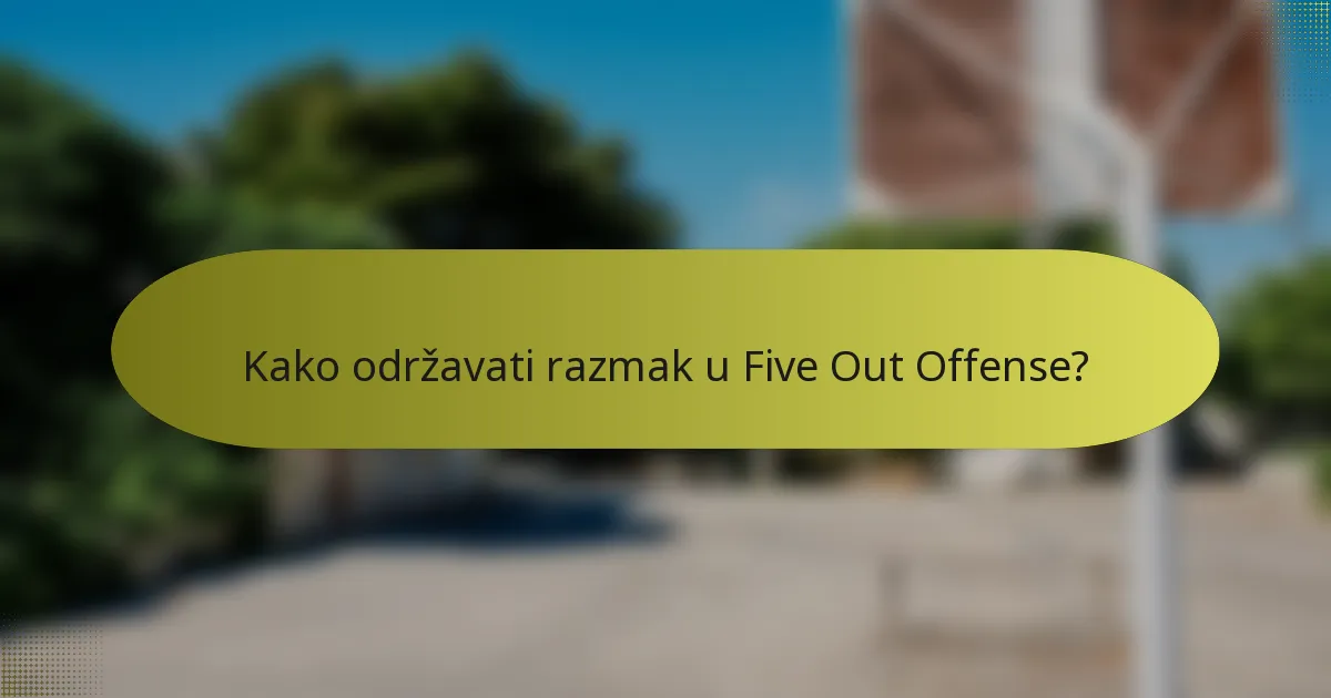Kako održavati razmak u Five Out Offense?