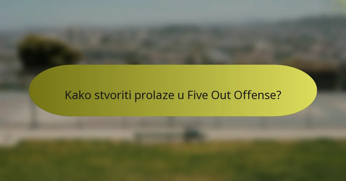 Kako stvoriti prolaze u Five Out Offense?
