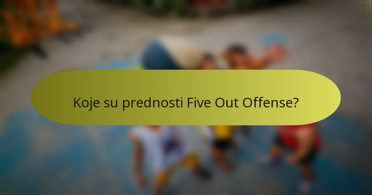 Koje su prednosti Five Out Offense?