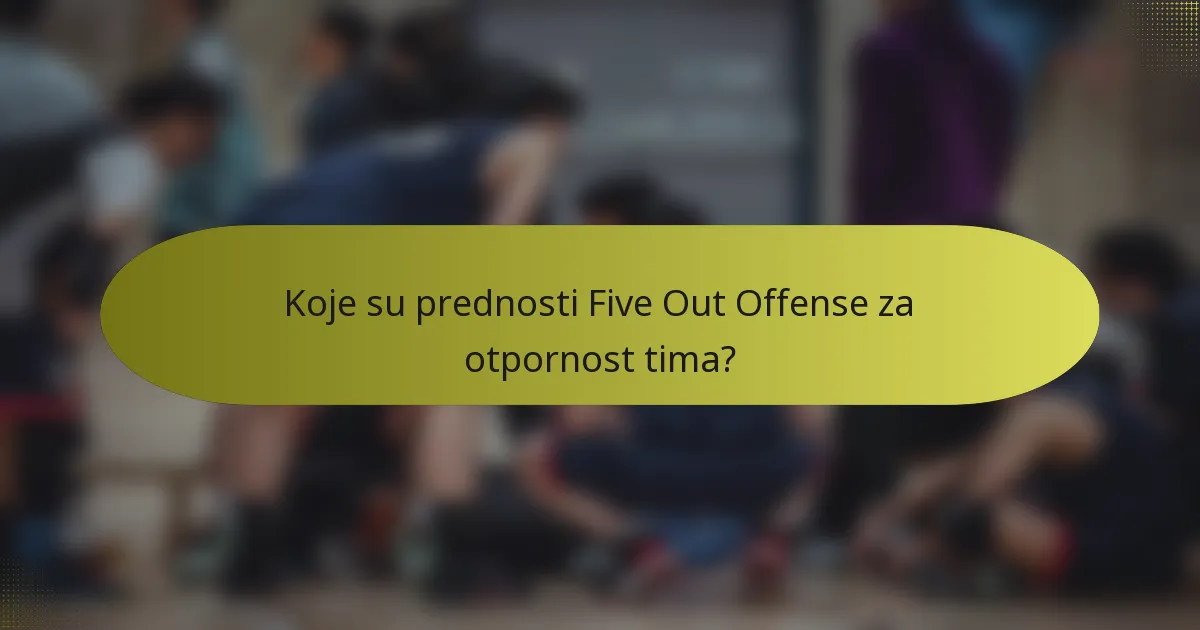 Koje su prednosti Five Out Offense za otpornost tima?