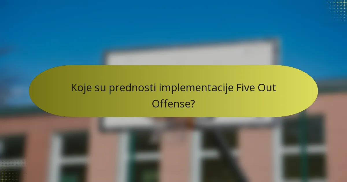 Koje su prednosti implementacije Five Out Offense?