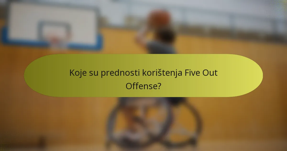 Koje su prednosti korištenja Five Out Offense?