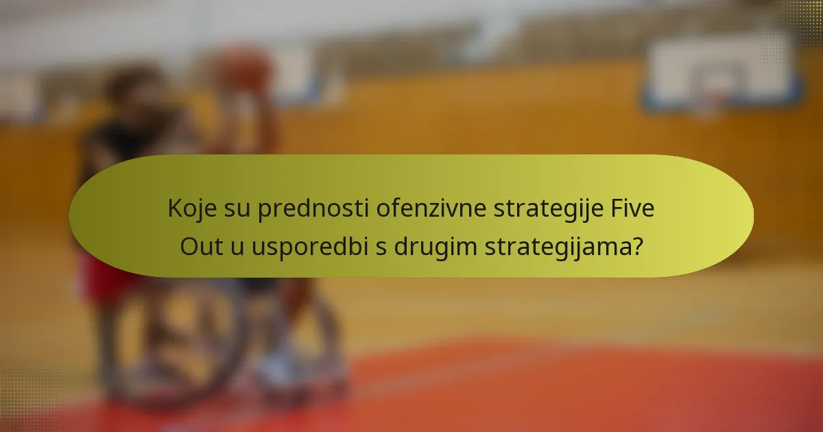 Koje su prednosti ofenzivne strategije Five Out u usporedbi s drugim strategijama?