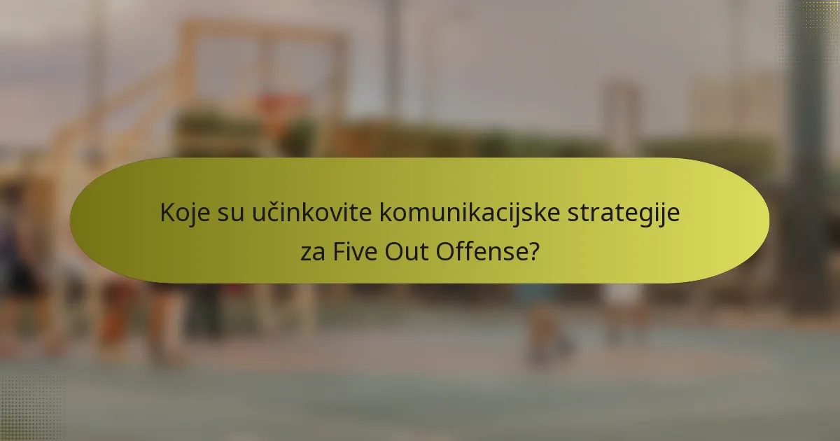 Koje su učinkovite komunikacijske strategije za Five Out Offense?