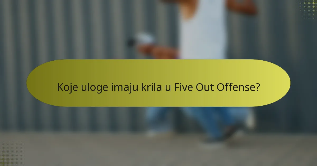 Koje uloge imaju krila u Five Out Offense?