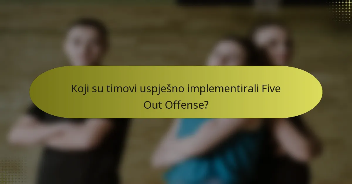 Koji su timovi uspješno implementirali Five Out Offense?