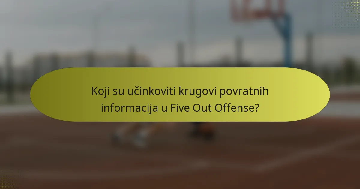 Koji su učinkoviti krugovi povratnih informacija u Five Out Offense?