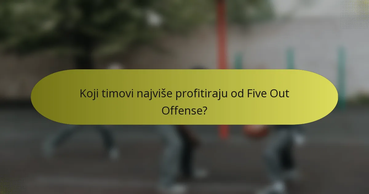 Koji timovi najviše profitiraju od Five Out Offense?