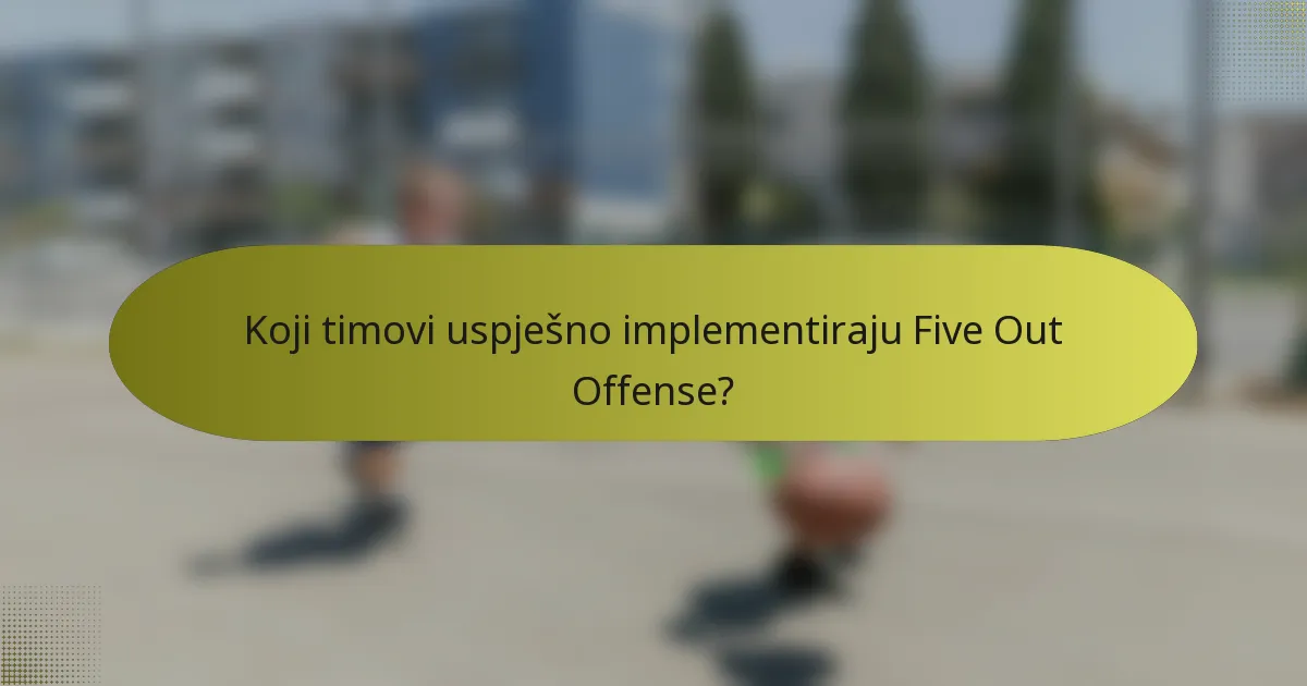 Koji timovi uspješno implementiraju Five Out Offense?